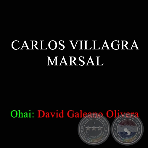 CARLOS VILLAGRA MARSAL - Ohai: David Galeano Olivera